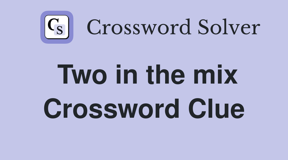 Two in the mix Crossword Clue Answers Crossword Solver
